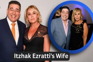 Who Is Itzhak Ezratti’s Wife? A Closer Look at His Personal Life