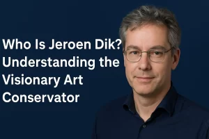 Who Is Jeroen Dik? Understanding the Visionary Art Conservator